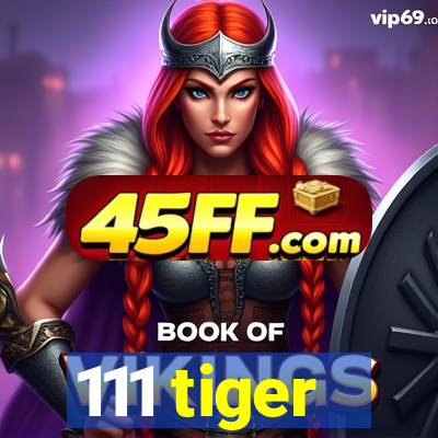 111 tiger